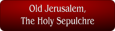 Old Jerusalem, The Holy Sepulchre