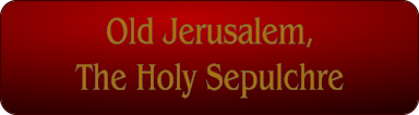 Old Jerusalem, The Holy Sepulchre